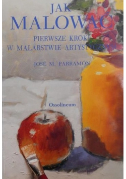 Jak malować Pierwsze kroki w malarstwie artystycznym