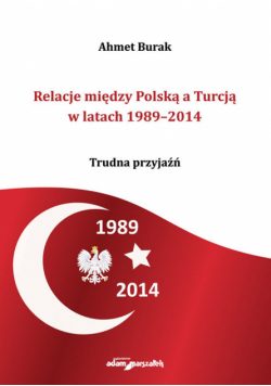 Relacje między Polską a Turcją w latach 1989-2014 Trudna przyjaźń