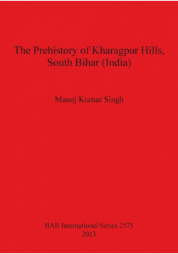 The Prehistory of Kharagpur Hills South Bihar (India)