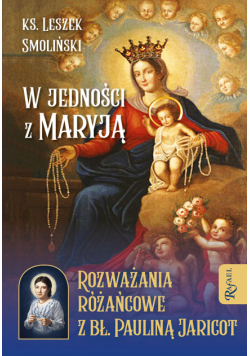W jedności z Maryją. Rozważania różańcowe z bł. Pauliną Jaricot