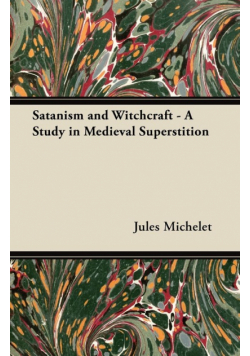 Satanism and Witchcraft - A Study in Medieval Superstition