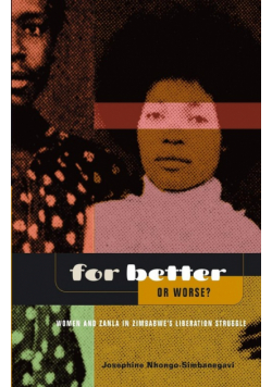 For Better Or Worse? Women And ZANLA In Zimbabwe's Liberation Struggle