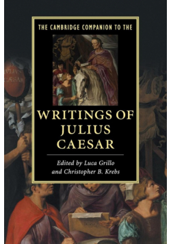 The Cambridge Companion to the Writings of Julius             Caesar