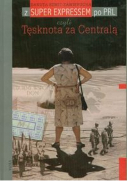 Z Super Expressem po PRL czyli Tęsknota za Centralą