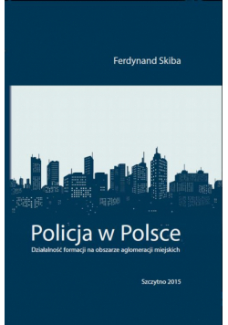 Policja w Polsce. Działalność formacji na obszarze aglomeracji miejskich