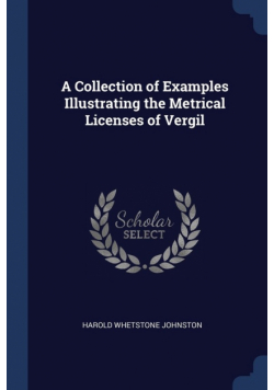A Collection of Examples Illustrating the Metrical Licenses of Vergil