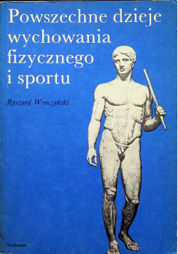 Powszechne dzieje wychowania fizycznego i sportu