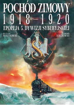 Pochód zimowy 1918 1920 Epopeja 5 Dywizji syberyjskiej
