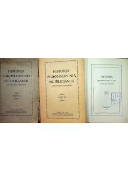 Historja zgromadzenia SS Felicjanek na podstawie rękopisów tom 1 do 3 ok 1932 r.