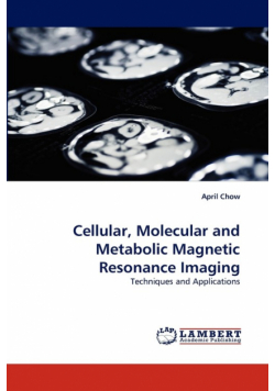 Cellular, Molecular and Metabolic Magnetic Resonance Imaging