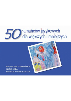 50 łamańców językowych dla większych i mniejszych