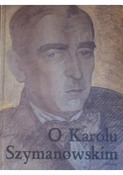 O Karolu Szymanowskim  Antologia