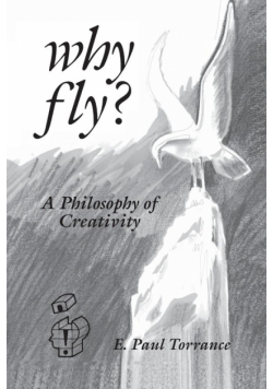 Why Fly? A Philosophy of Creativity