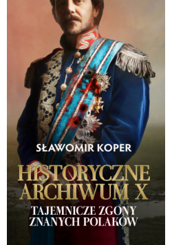 Historyczne Archiwum X. Tajemnicze zgony znanych Polaków