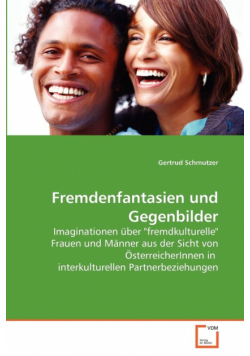 Imaginationen über "fremdkulturelle" Frauen und Männer aus der Sicht von ÖsterreicherInnen in interkulturellen Partnerbeziehungen