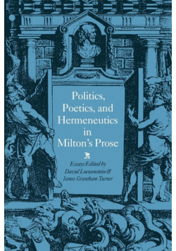 Politics, Poetics, and Hermeneutics in Milton's Prose
