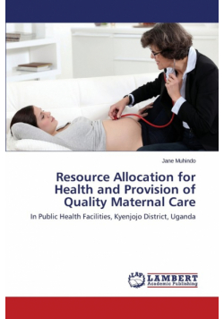 Resource Allocation for Health and Provision of Quality Maternal Care