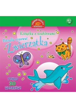 Książka z szablonami. Potrafię rysować. Zwierzątka