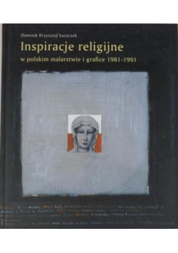 Inspiracje religijne  w polskim malarstwie i grafice 1981 - 1991