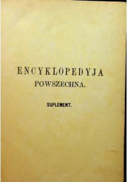 Encyklopedyja powszechna S. Orgelbranda Suplement 1879 r