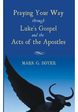Praying Your Way through Luke's Gospel and the Acts of the Apostles