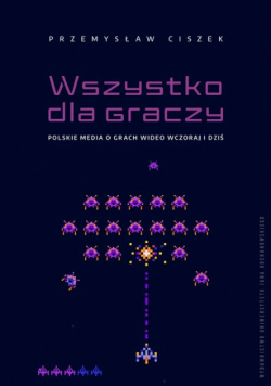 Wszystko dla graczy. Polskie media o grach wideo wczoraj i dziś