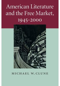 American Literature and the Free Market,             1945-2000