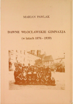 Dawne włocławskie gimnazja w latach 1876 do 1939