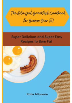 The Keto Diet Breakfast Cookbook for Women Over 50