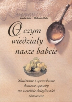O czym wiedziały nasze babcie