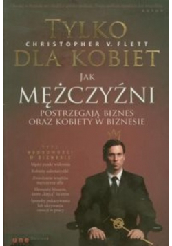 Tylko dla kobiet Jak mężczyźni postrzegają biznes oraz kobiety w biznesie