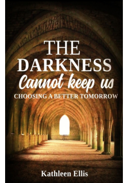 The Darkness Cannot Keep Us