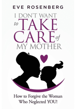 I don't want to take care of my mother