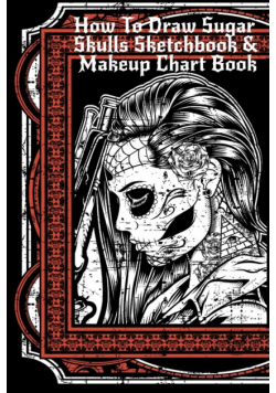 How To Draw Sugar Skulls Sketchbook & Makeup Chart Book