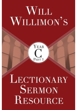 Will Willimon's Lectionary Sermon Resource, Year C Part 1