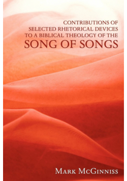 Contributions of Selected Rhetorical Devices to a Biblical Theology of the Song of Songs