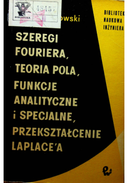 Szeregi Fouriera teoria pola funkcje analityczne i specjalne przekształcenie Laplacea