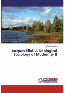 Jacques Ellul. A Noological Sociology of Modernity II
