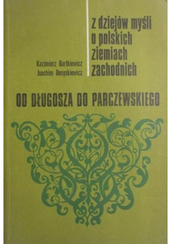 Z dziejów myśli o polskich ziemiach zachodnich  od Długosza do Parczewskiego