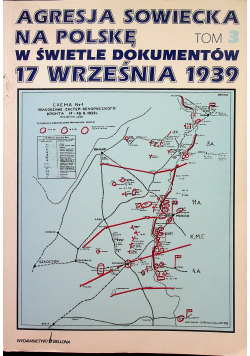 Agrsja sowiecka na Polskę w świetle dokumentów 17 września 1939 tom 3