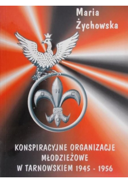 Konspiracyjne organizacje młodzieżowe w Tarnowskiem 1945 - 1956