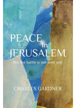 PEACE IN JERUSALEM But the battle is not over yet!