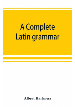 A complete Latin grammar