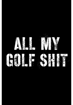 All My Golf Shit