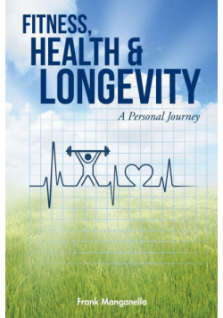FITNESS, HEALTH & LONGEVITY A Personal Journey