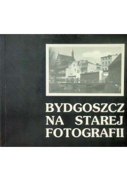 Bydgoszcz na starej fotografii