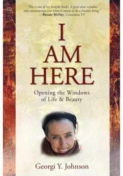 I AM HERE Opening the Windows of Life &amp; Beauty