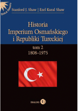 Historia Imperium Osmańskiego i Republiki Tureckiej t.2 1808-1975