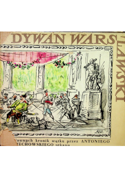 Dywan warszawski z dawnych kronik wątku przez Antoniego Uniechowskiego utkany