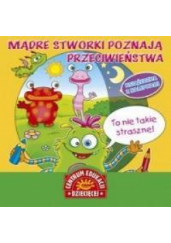 Mądre stworki poznają przeciwieństwa. Książka z ..